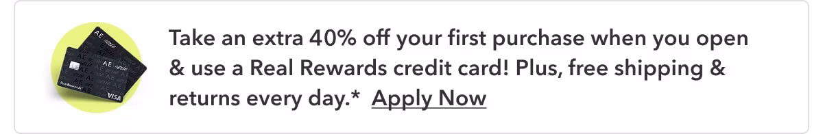 Take an extra 40% off your first purchase when you open & use a Real Rewards credit card! Plus, free shipping & returns every day.* Apply Now