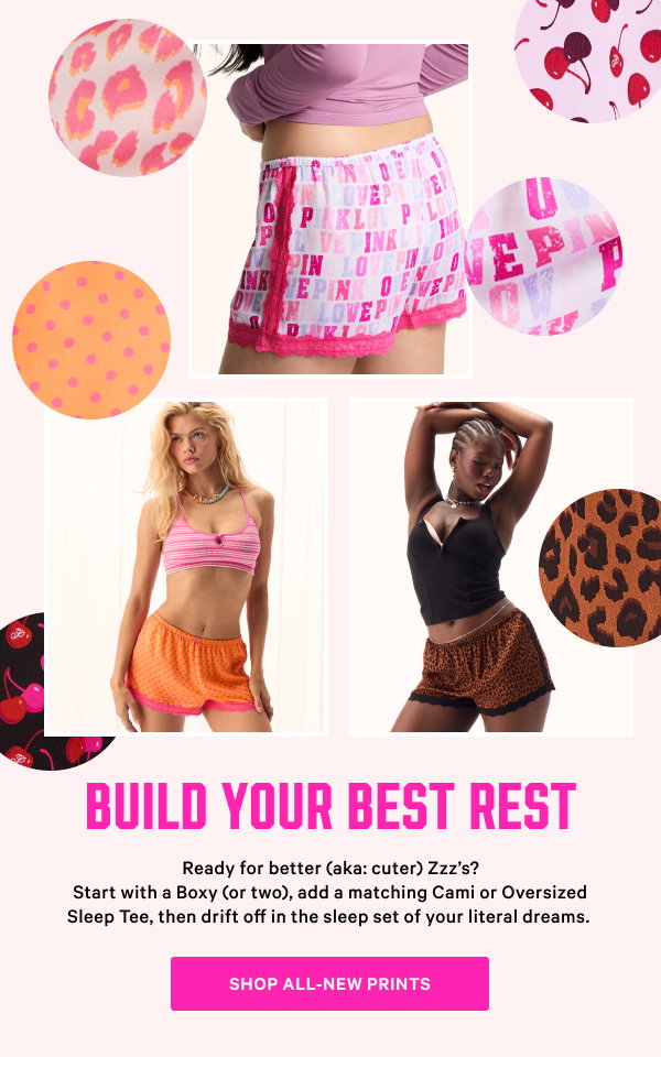 Build Your Best Rest Ready for better (aka: cuter) Zzz’s? Start with a Boxy (or two), add a matching Cami or Oversized Sleep Tee, then drift off in the sleep set of your literal dreams. Shop All-New Prints