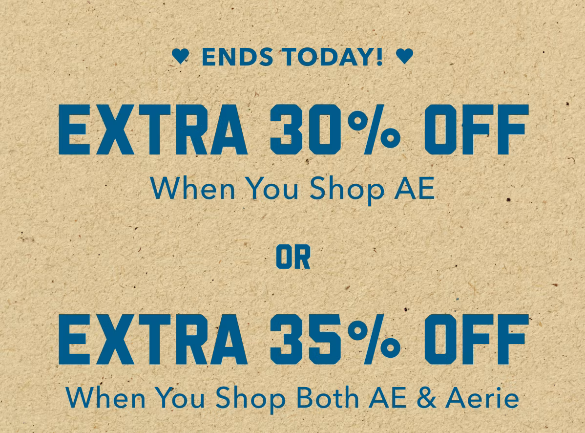 Ends Today! | Extra 30% Off When You Shop AE | OR | Extra 35% Off When You Shop Both AE & Aerie