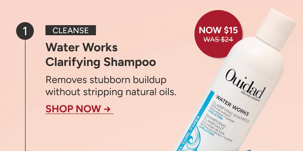 Cleanse: Water Works  Clarifying Shampoo  Removes stubborn buildup without stripping natural oils.  Shop Now → 