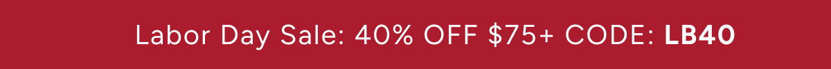 Labor Day Sale: 40% OFF $75+ CODE: LB40