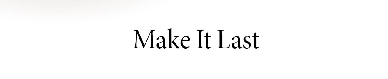 Make it last