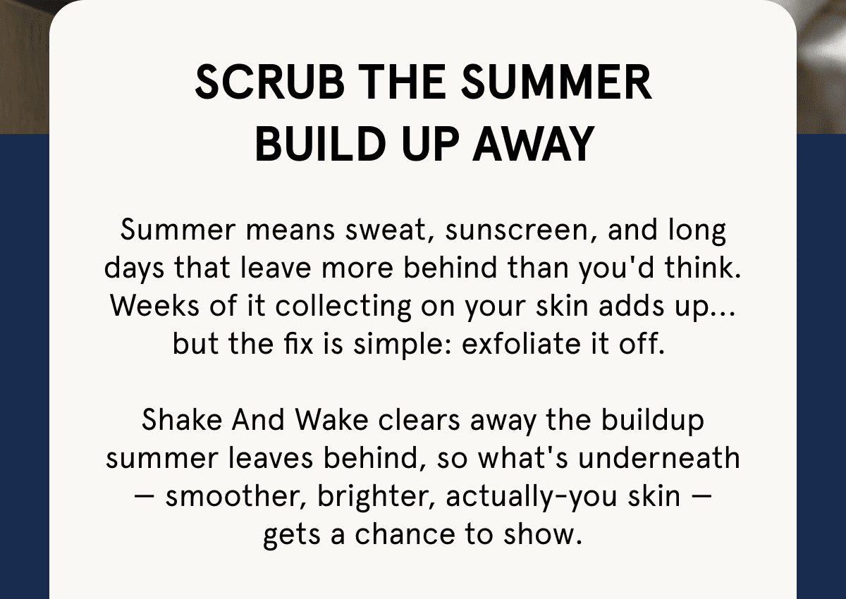 Scrub The Summer Build Up Away
