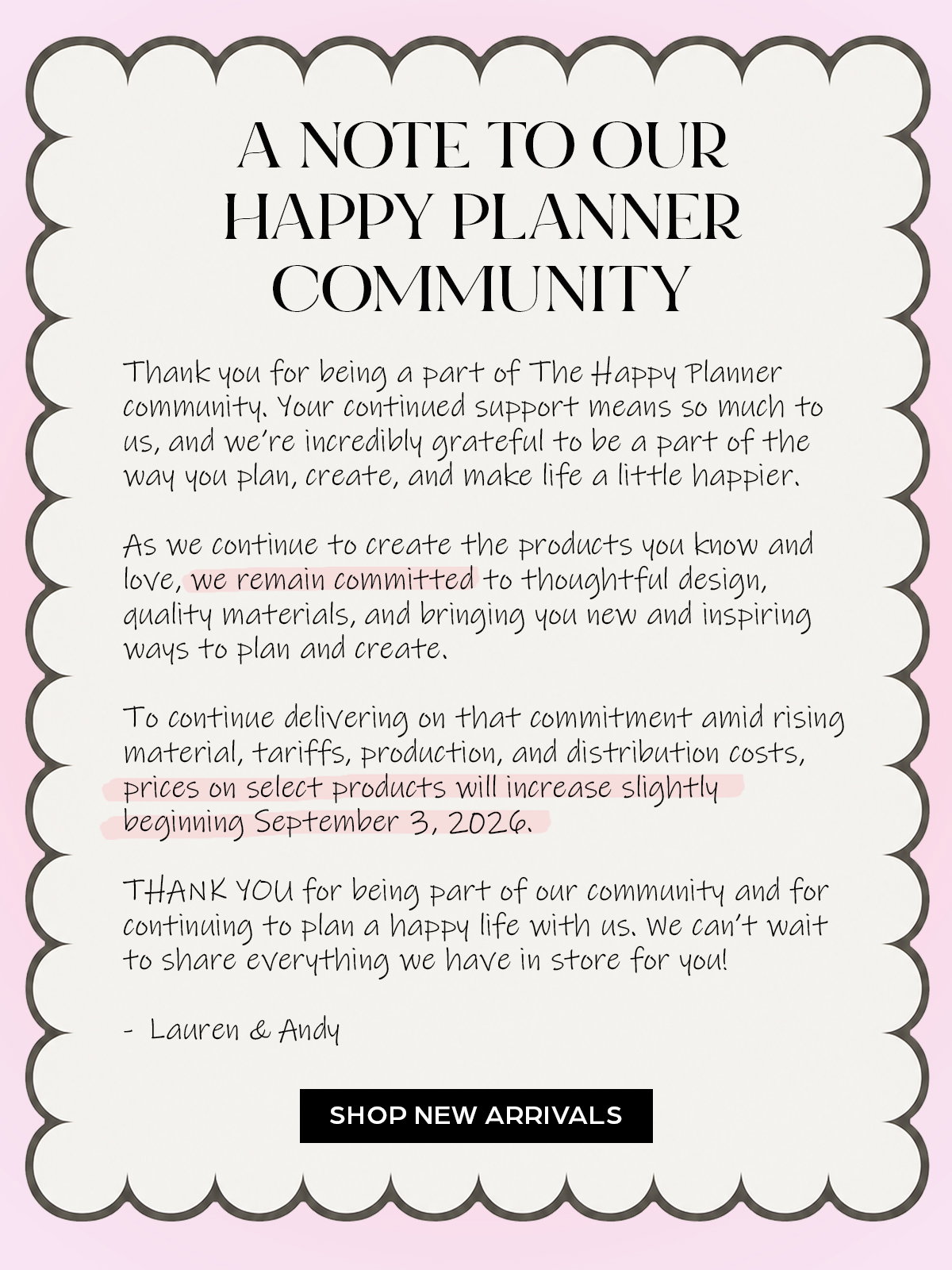 A Note to our Happy Planner Community - Thank you for being a part of the Happy Planner Community. To continue delivering great products, prices on select products will increase slightly beginning September 3, 2026. 