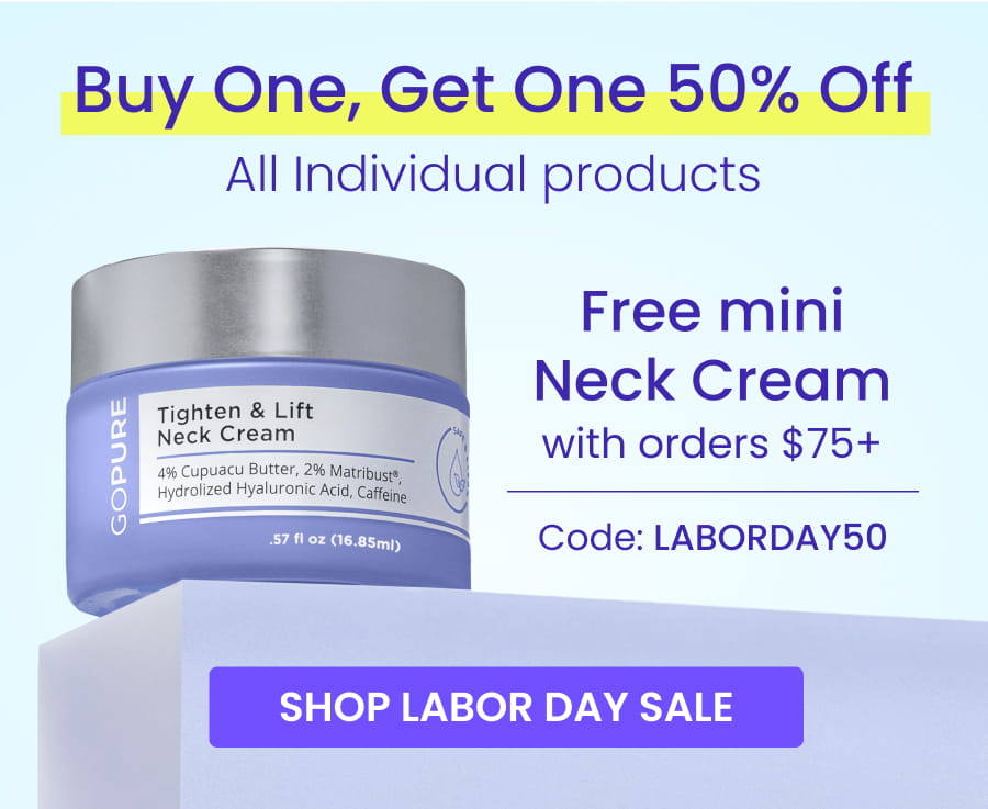Buy One, Get One 50% Off All Individual products Free mini Neck Cream with orders $75+ Code: LABORDAY50 SHOP LABOR DAY SALE