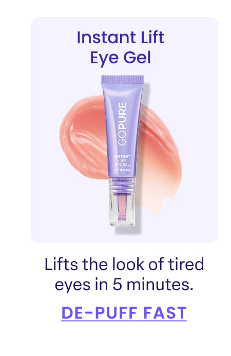 Instant Lift Eye Gel Lifts the look of tired eyes in 5 minutes. DE-PUFF FAST