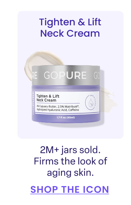 Tighten & Lift Neck Cream 2M+ jars sold. Firms the look of aging skin. SHOP THE ICON