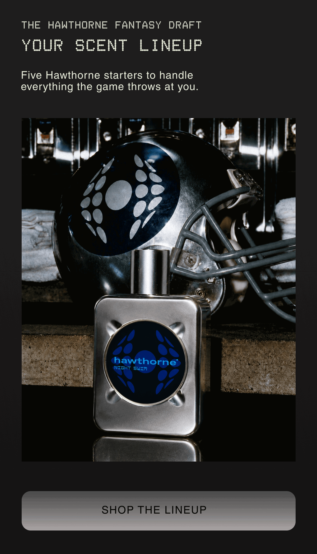 THE HAWTHORNE FANTASY DRAFT YOUR SCENT LINEUP | Five Hawthorne starters to handle everything the game throws at you. | SHOP THE LINEUP
