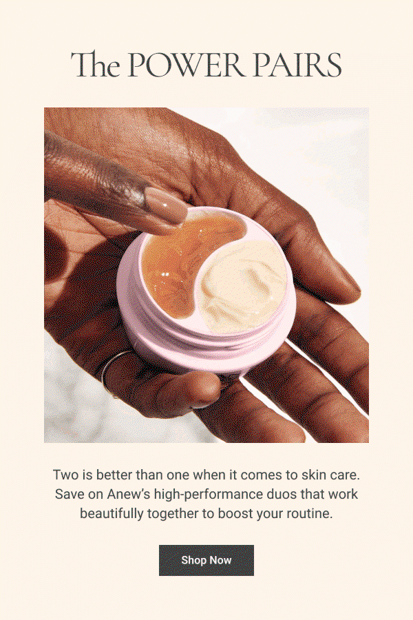 The POWER PAIRS Two is better than one when it comes to skin care. Save on Anew’s high-performance duos that work beautifully together to boost your routine. Shop Now