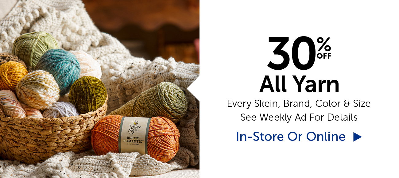 30% Off - All Yarn - Every Skein, Brand, Color & Size