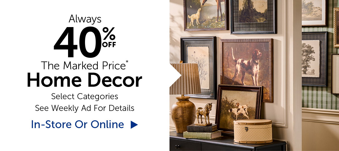 Always 40% Off The Marked Price - Home Decor - Selection Will Vary By Store