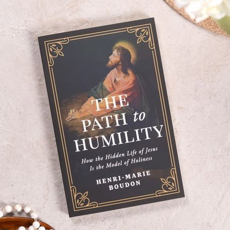 The Path to Humility: How the Hidden Life of Jesus is the Model of Virtue