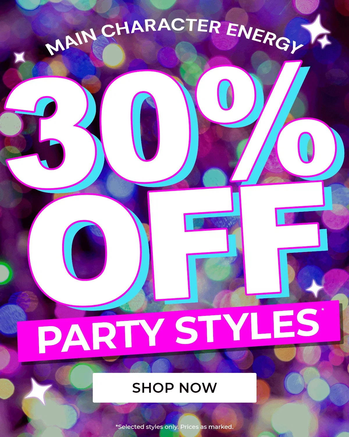 Main Character Energy | 30% Off Selected Party Styles | Shop Now