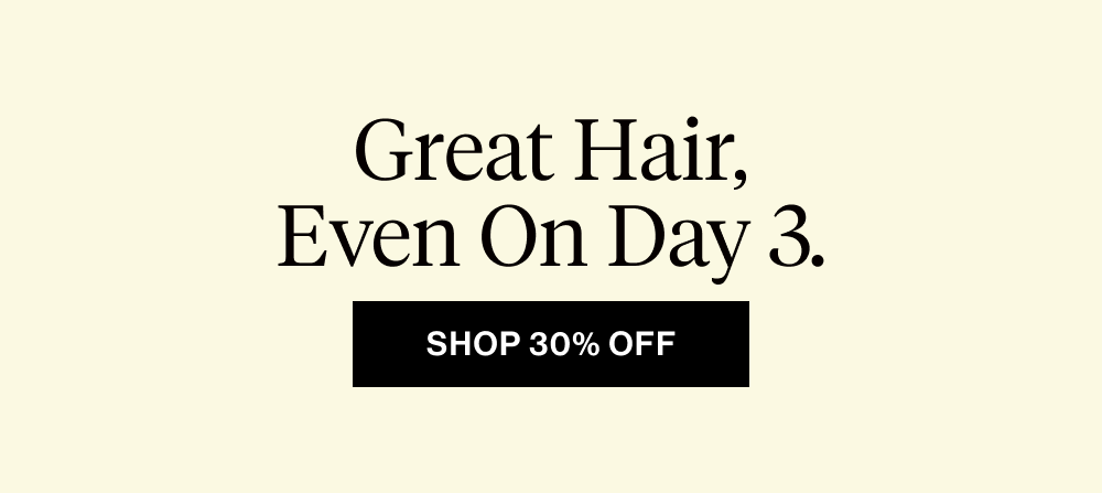 Great hair, even on day 3.