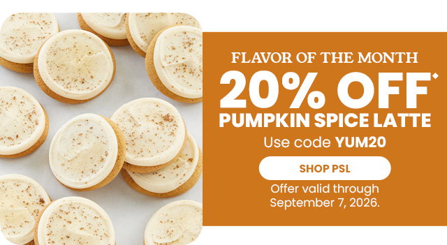 FLAVOR OF THE MONTH - 20% off Pumpkin Spice Latte
