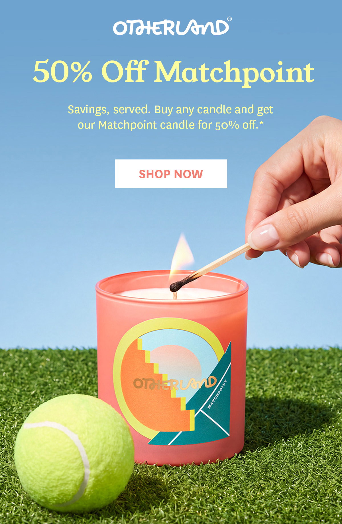 Buy any candle and get a Matchpoint candle for 50% off.