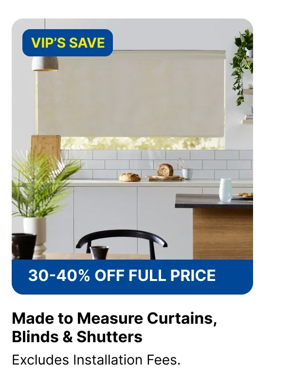 VIP 30% To 40%off Made To Measure Curtais, Blinds & Shutters