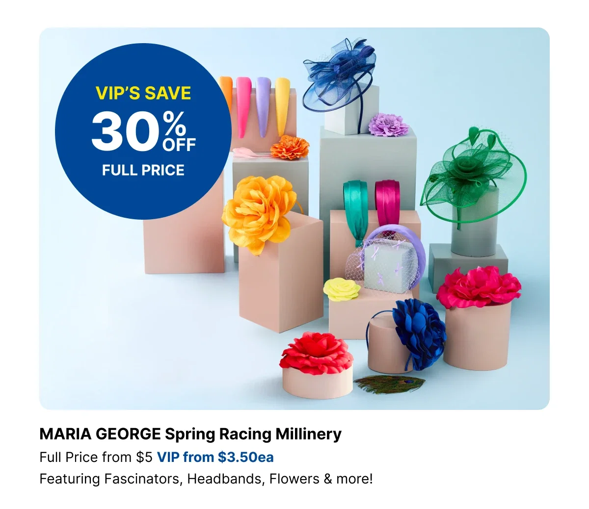VIP 30%off Maria George Spring Racing Millinery