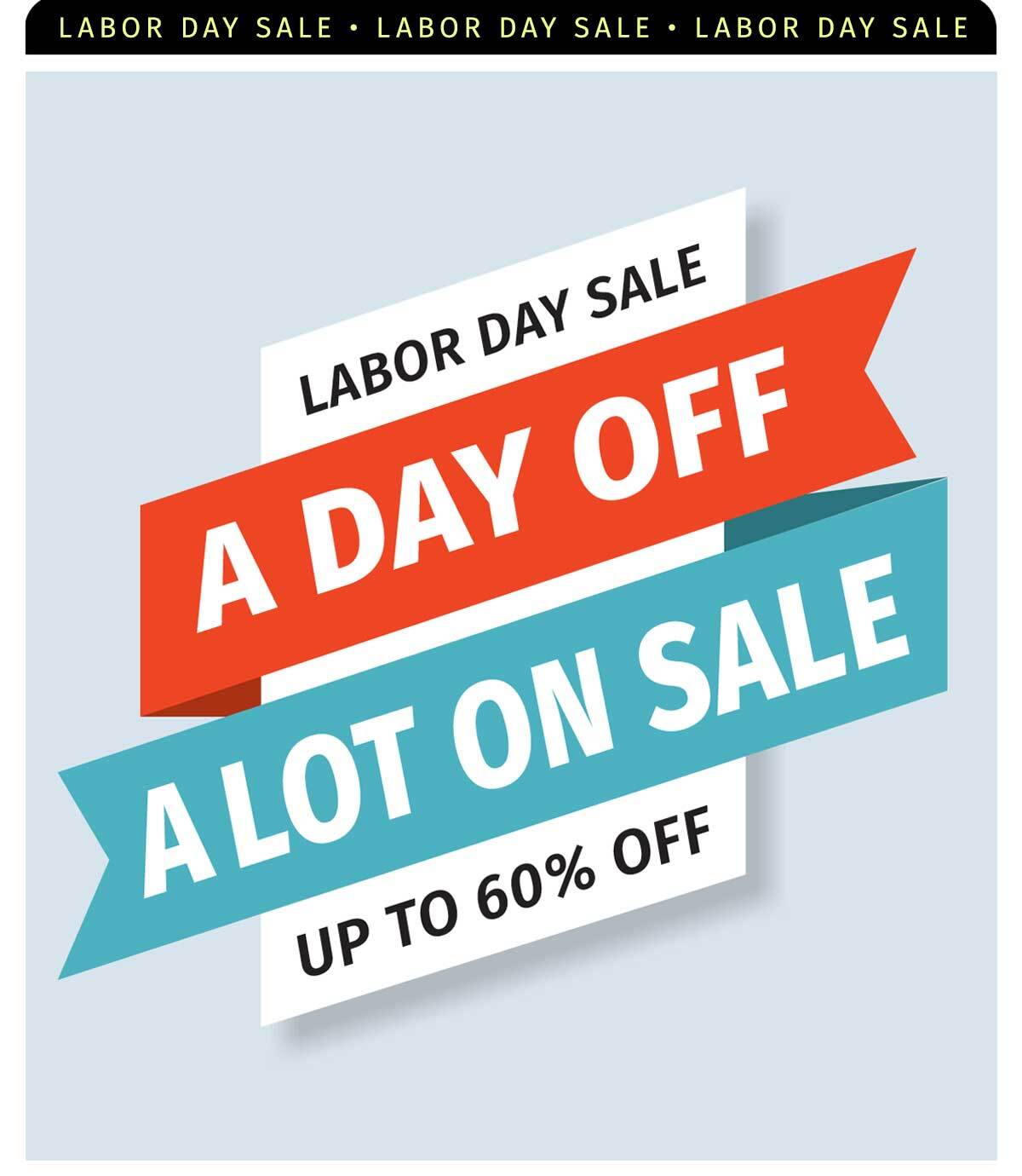 LABOR DAY SA;E A DAY OFF A LOT ON SALE UP TO 60% OFF