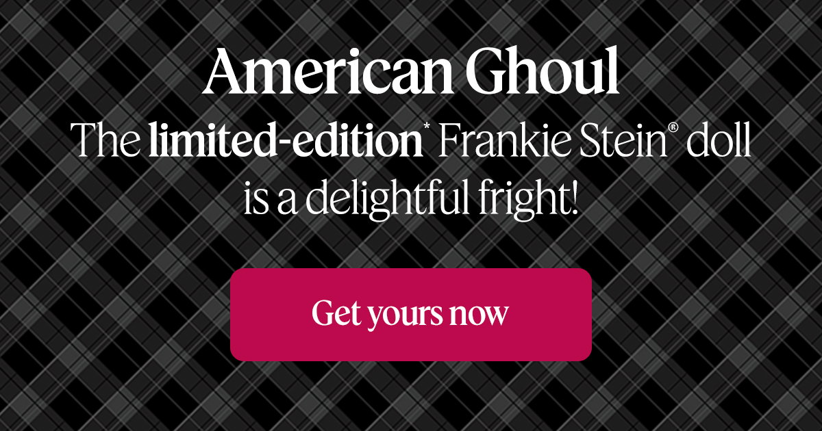 Limited Edition. American Ghoul. The limited edition Frankie Stein doll is a delightful fright! get yours now.