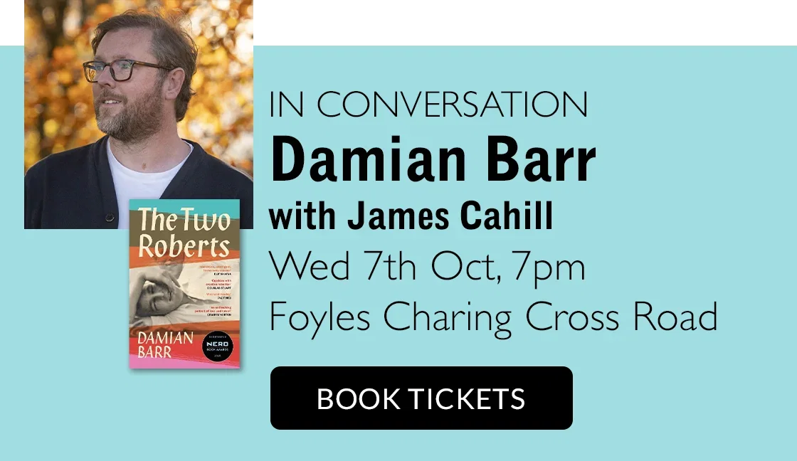 IN CONVERSATION | Damian Barr with James Cahill | Wed 7th Oct, 7pm | Foyles Charing Cross Road | BOOK TICKETS