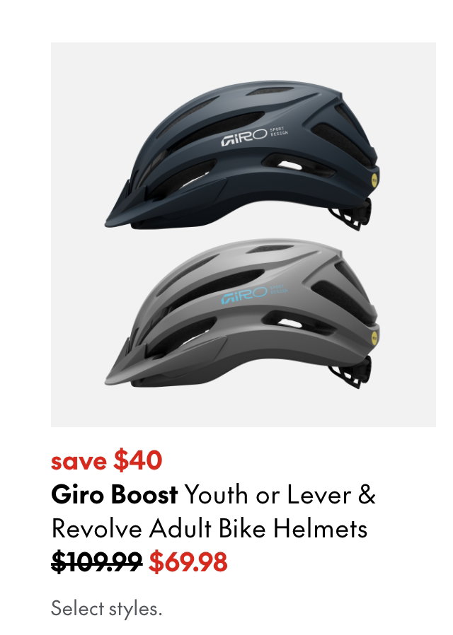 Giro Boost Youth or Lever & Revolve Adult Bike Helmets
save $40
109.99 (Strikethrough)
69.98
Select styles.