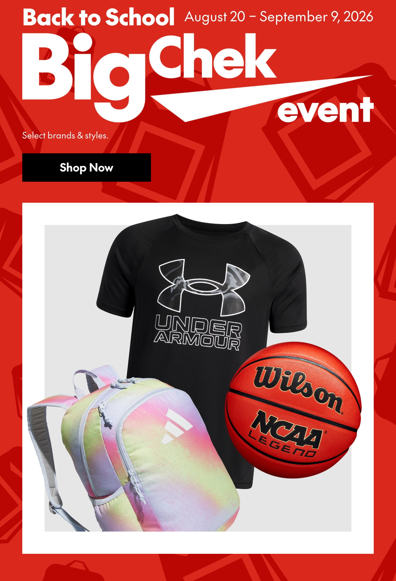 Back to School
Big Chek Event
August 20 – September 9, 2026
Select brands and styles.
