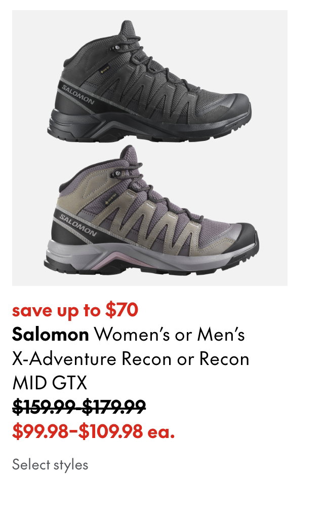 Salomon Women's or Men's X-Adventure Recon or Recon MID GTX
save up to $70
159.99-179.99 (Strikethrough)
99.98-109.98 ea.
Select styles.