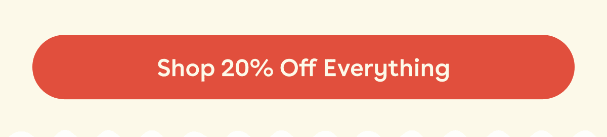 Shop 20% Off Everything