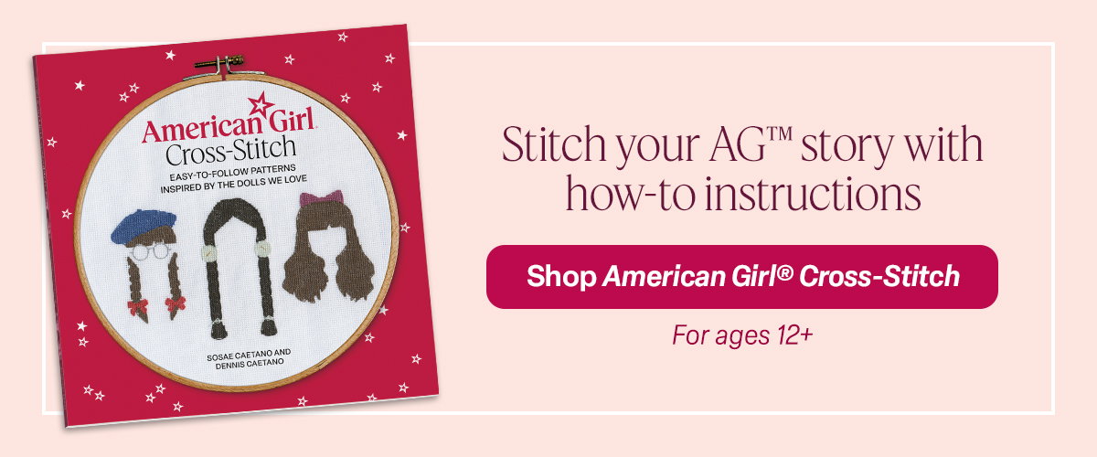 Stitch your AG™ story with how-to instructions. Shop American Girl® Cross-Stitch. For ages 12+