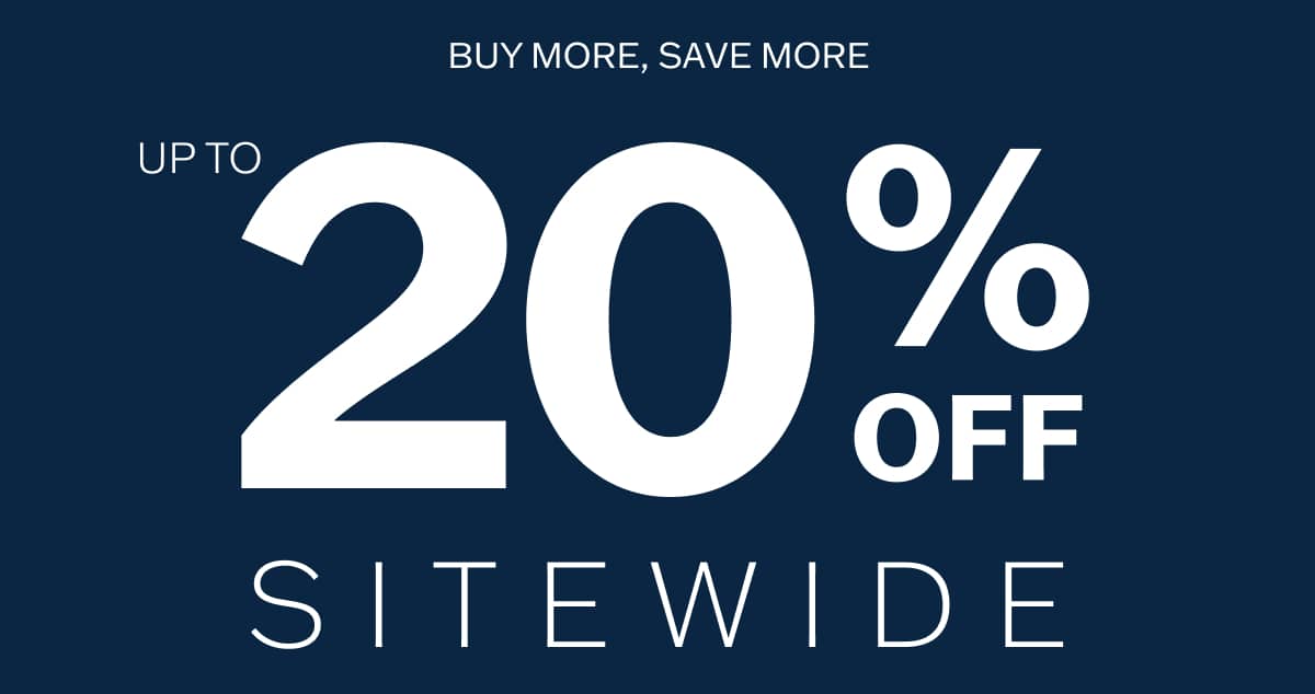 Buy More, Save More - Up to 20% Off Sitewide