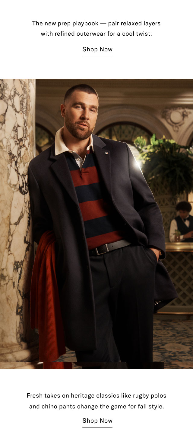  The new prep playbook — pair relaxed layers with refined outerwear for a cool twist.  Fresh takes on heritage classics like rugby polos and chino pants change the game for fall style. Shop Now