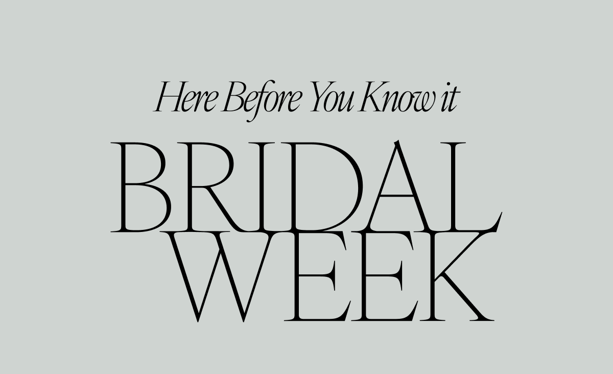 Here Before You Know it: Bridal Week