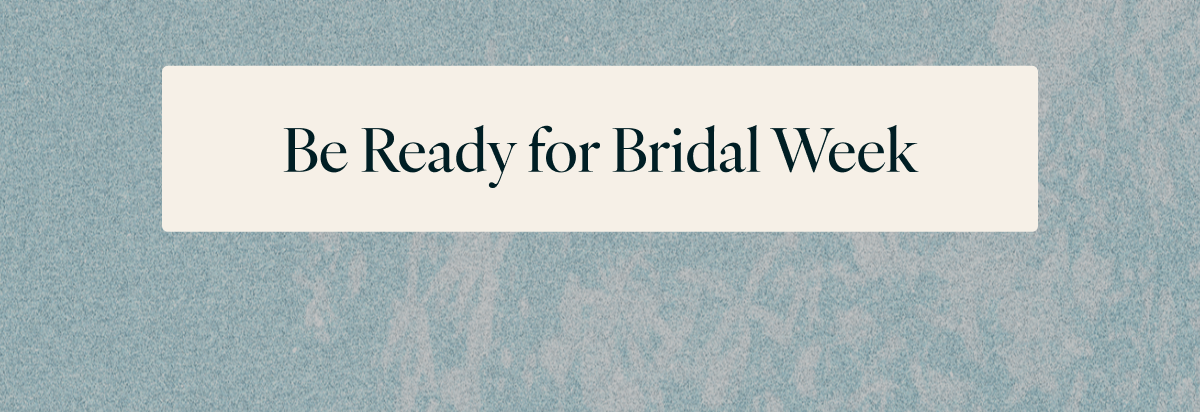 Be Ready for Bridal Week