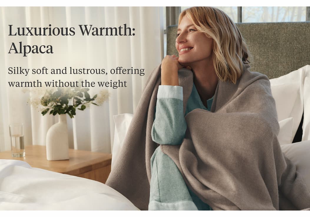 Luxurious Warmth: Alpaca Silky soft and lustrous, offering warmth without the weight Shop Alpaca >