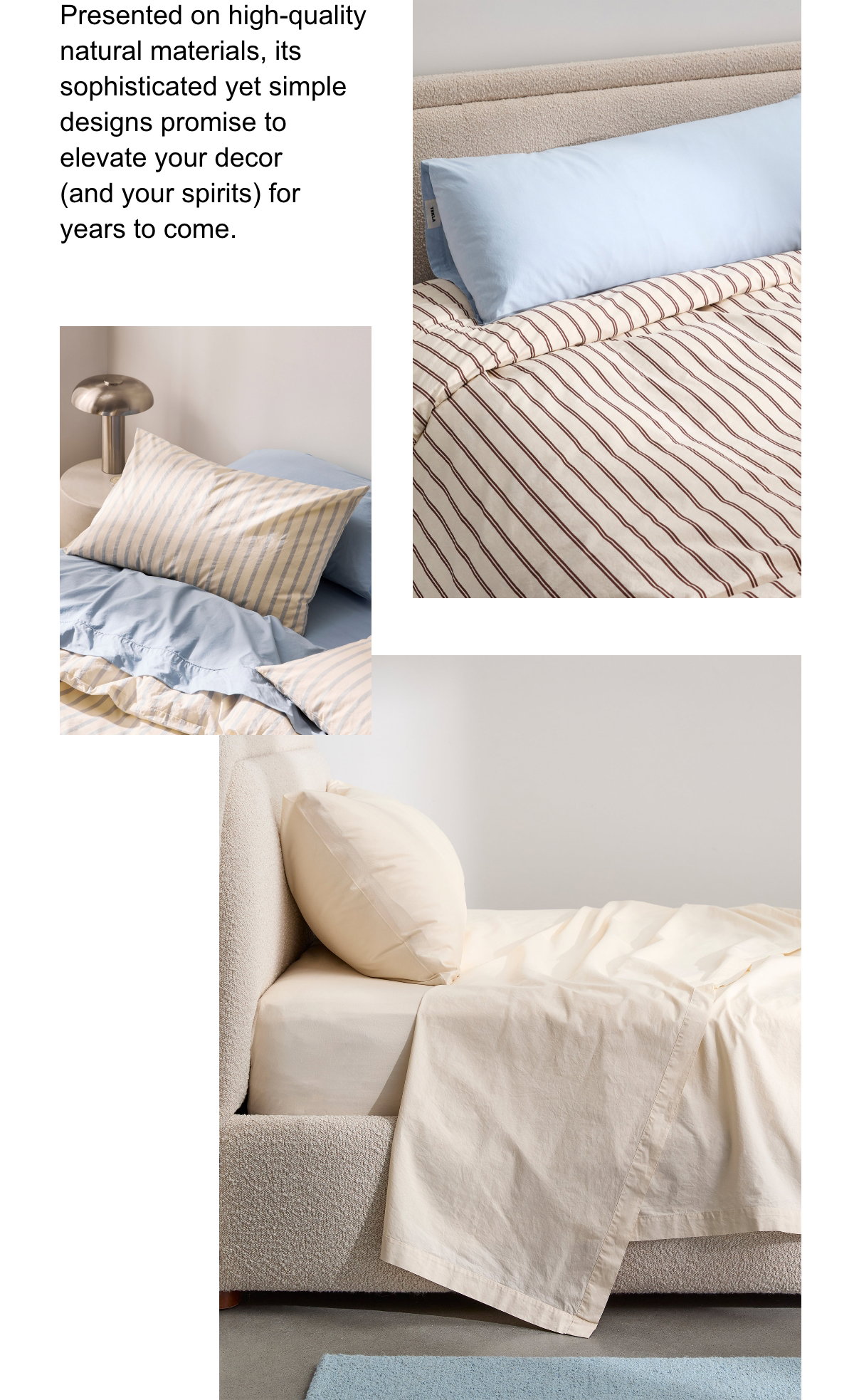 Presented on high-quality natural materials, its sophisticated yet simple designs promise to elevate your decor (and your spirits) for years to come.; Striped duvet cover with a light blue pillow sham;stripe pillow sham; bed with cream white sheets.