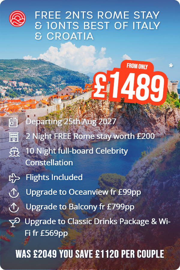 Free 2nts Rome Stay & 10nts Best of Italy & Croatia – Smart Holiday promotional image. From £1,489 Includes: Departing 25th Aug 2027, 2 Night FREE Rome stay worth £200, 10 Night full-board Celebrity Constellation, Flights Included, Upgrade to Oceanview fr £99pp, Upgrade to Balcony fr £799pp, Upgrade to Classic Drinks Package & Wi-Fi fr £569pp. WAS £2049 YOU SAVE £1120 PER COUPLE