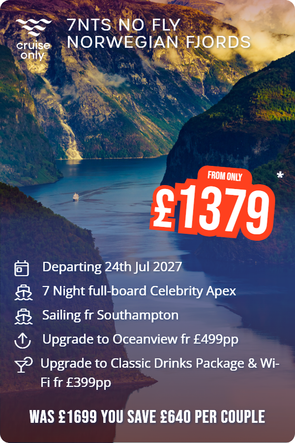 7nts No Fly Norwegian Fjords – Cruise Only promotional image. From £1,379 Includes: Departing 24th Jul 2027, 7 Night full-board Celebrity Apex, Sailing fr Southampton, Upgrade to Oceanview fr £499pp, Upgrade to Classic Drinks Package & Wi-Fi fr £399pp. WAS £1699 YOU SAVE £640 PER COUPLE