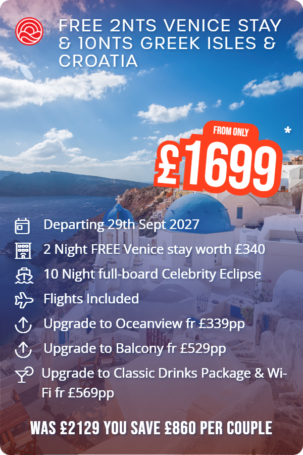 Free 2nts Venice Stay & 10nts Greek Isles & Croatia – Smart Holiday promotional image. From £1,699 Includes: Departing 29th Sept 2027, 2 Night FREE Venice stay worth £340, 10 Night full-board Celebrity Eclipse, Flights Included, Upgrade to Oceanview fr £339pp, Upgrade to Balcony fr £529pp, Upgrade to Classic Drinks Package & Wi-Fi fr £569pp. WAS £2129 YOU SAVE £860 PER COUPLE