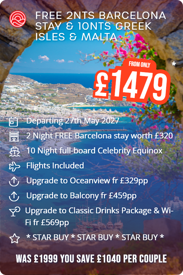 Free 2nts Barcelona Stay & 10nts Greek Isles & Malta – Smart Holiday promotional image. From £1,479 Includes: Departing 27th May 2027, 2 Night FREE Barcelona stay worth £320, 10 Night full-board Celebrity Equinox, Flights Included, Upgrade to Oceanview fr £329pp, Upgrade to Balcony fr £459pp, Upgrade to Classic Drinks Package & Wi-Fi fr £569pp, * STAR BUY * STAR BUY * STAR BUY *. WAS £1999 YOU SAVE £1040 PER COUPLE