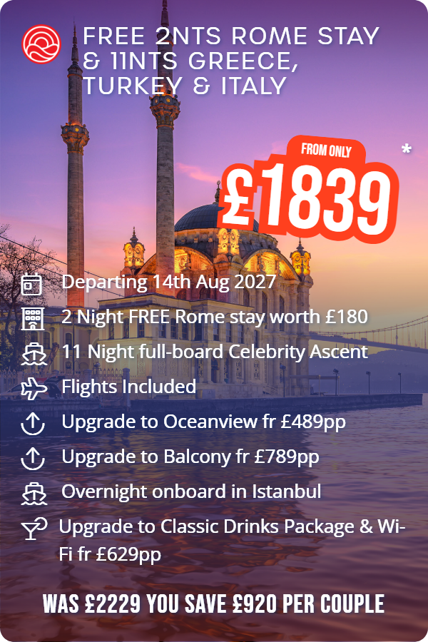 Free 2nts Rome Stay & 11nts Greece, Turkey & Italy – Smart Holiday promotional image. From £1,839 Includes: Departing 14th Aug 2027, 2 Night FREE Rome stay worth £180, 11 Night full-board Celebrity Ascent, Flights Included, Upgrade to Oceanview fr £489pp, Upgrade to Balcony fr £789pp, Overnight onboard in Istanbul, Upgrade to Classic Drinks Package & Wi-Fi fr £629pp. WAS £2229 YOU SAVE £920 PER COUPLE