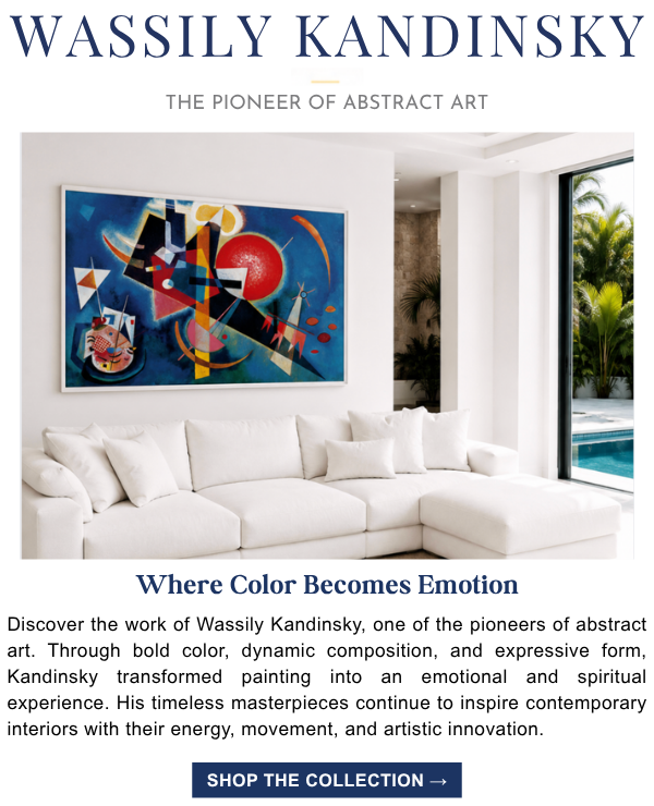 Wassily Kandinsky - The Pioneer of Abstract Art: Where color becomes emotion. Discover the work of Wassily Kandinsky, one of the pioneers of abstract art. Through bold color, dynamic composition, and expressive form, Kandinsky transformed painting into an emotional and spiritual experience. His timeless masterpieces continue to inspire contemporary interiors with their energy, movement, and artistic innovation. Shop the Collection