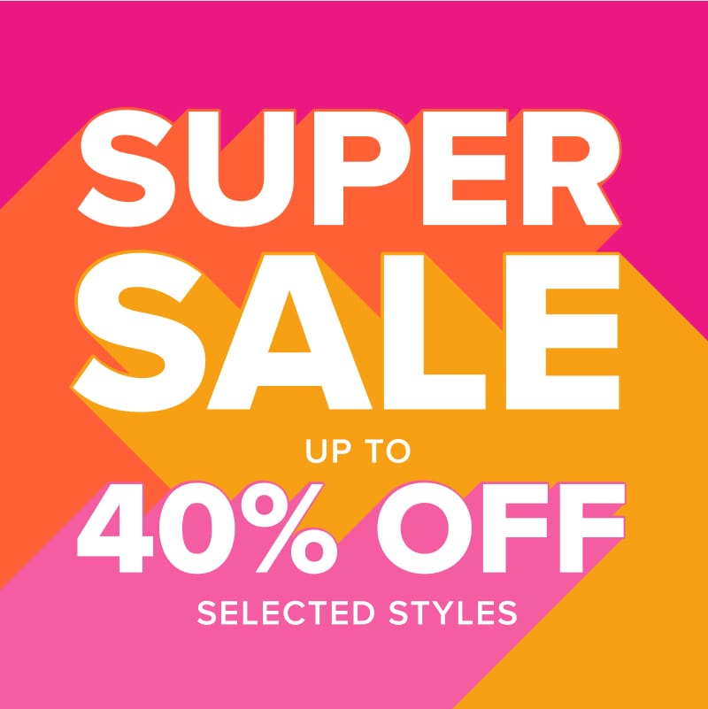 Huge Super Sale - Up to 40% off selected styles 