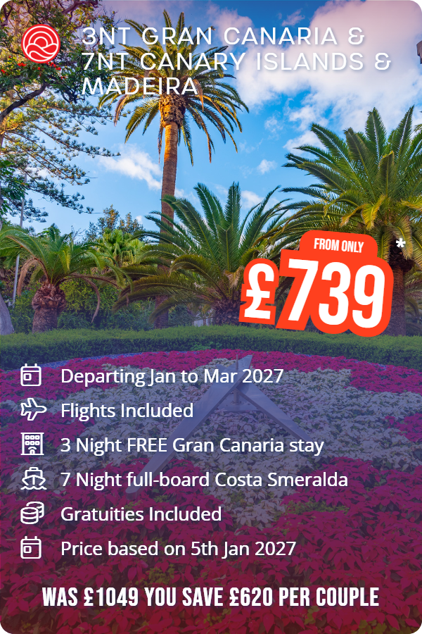 3nt Gran Canaria & 7nt Canary Islands & Madeira – Smart Holiday promotional image. From £739 Includes: Departing Jan to Mar 2027, Flights Included, 3 Night FREE Gran Canaria stay, 7 Night full-board Costa Smeralda, Gratuities Included, Price based on 5th Jan 2027. WAS £1049 YOU SAVE £620 PER COUPLE