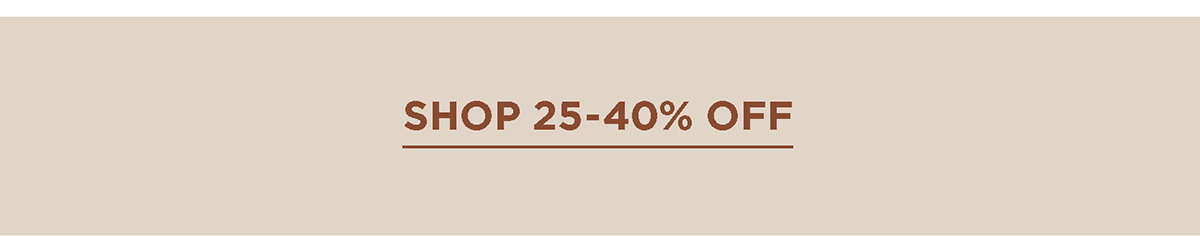 Shop 25% to 40% off select style