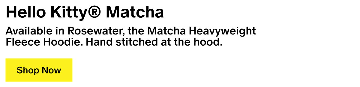 Hello Kitty® Matcha - Available in Rosewater, the Matcha Heavyweight Fleece Hoodie. Hand stitched at the hood.