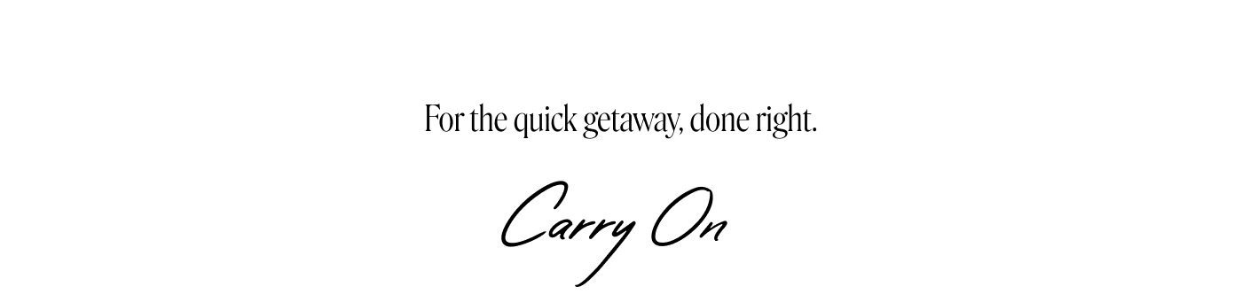 For the quick getaway, done right. Carry On.