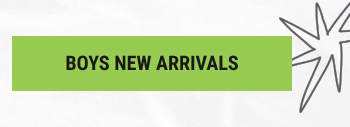 BOYS NEW ARRIVALS
