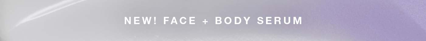 NEW! FACE + BODY SERUM​