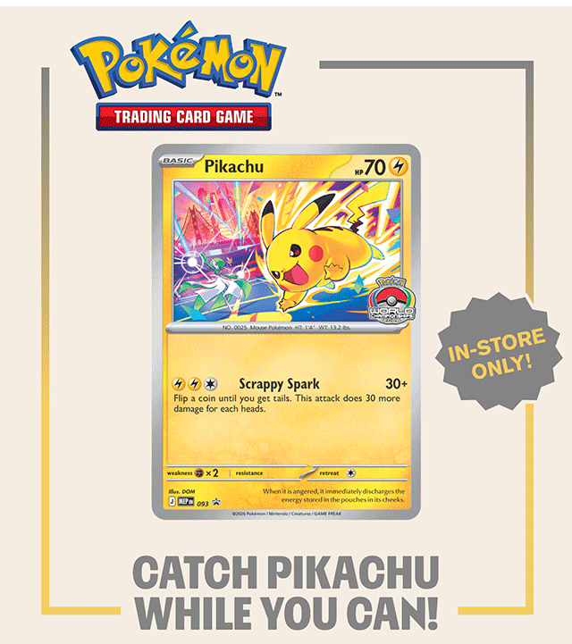 In-store only! Catch Pikachu while you can! Get this Pokemon Promo Card free with any in-store Pokemon Trading Card Game purchase, starting Friday, September 4th! Find a store